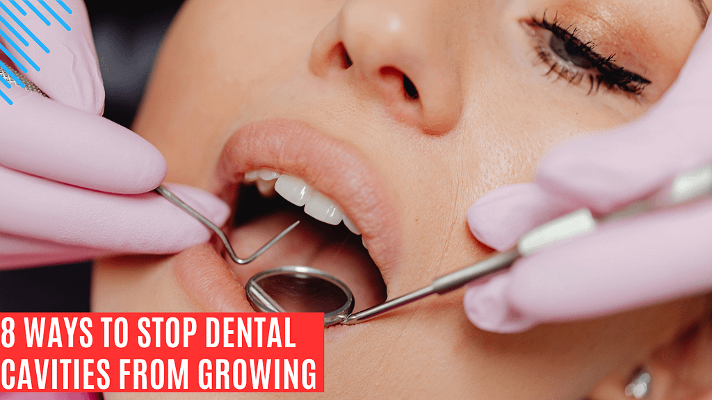 8 ways to stop dental cavities from grwoing