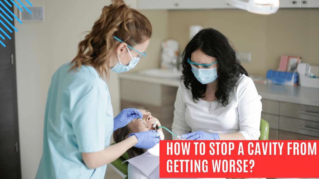 HOW TO STOP A CAVITY FROM GETTING WORSE