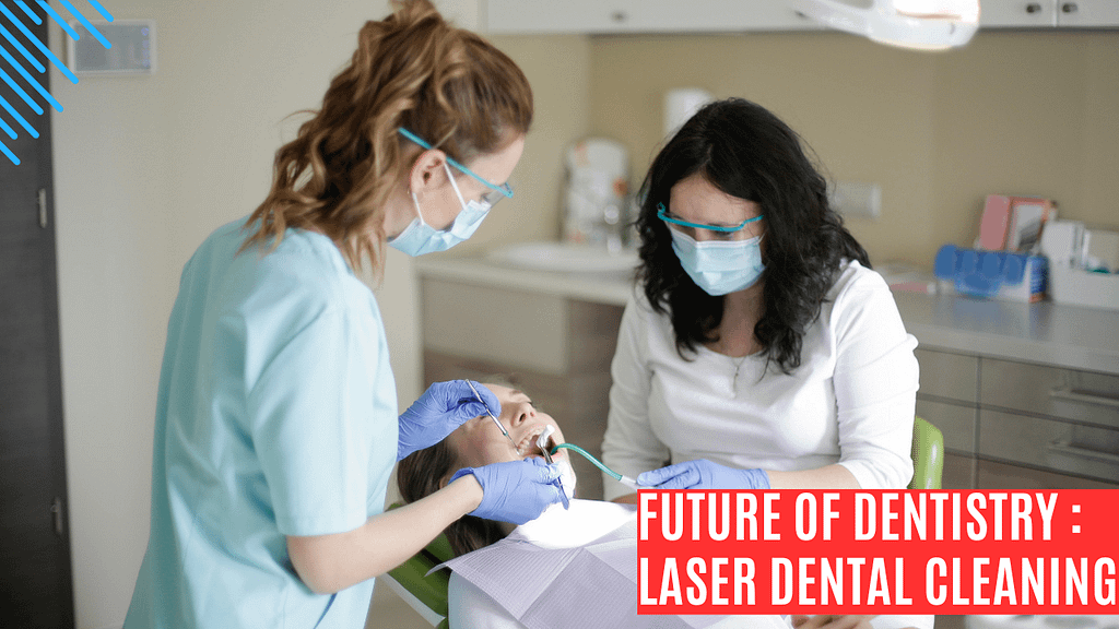 future of dentistry laser teeth cleaning