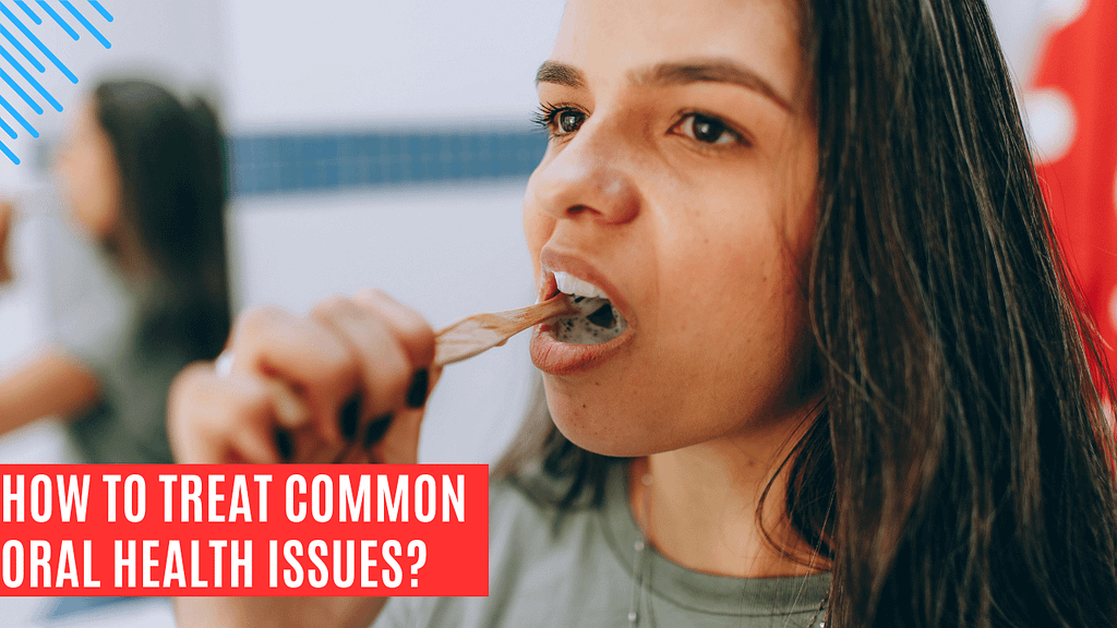 how to treat common oral health issues